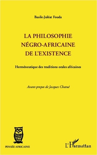 Basile-Juléat Fouda - La philosophie négro-africaine de l'existence - Herméneutique des traditions orales africaines.