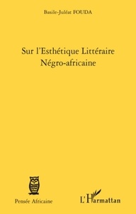 Basile-Juléat Fouda - Sur l'esthétique littéraire négro-africaine.