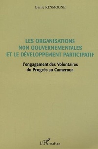 Basile Kenmogne - Les organisations non gouvernementales et le développement participatif - L'engagement des Volontaires du Progrès au Cameroun.