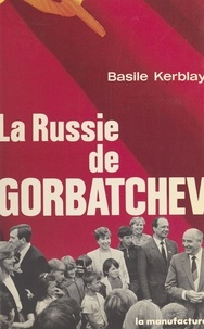 Basile Kerblay - La Russie de Gorbatchev.