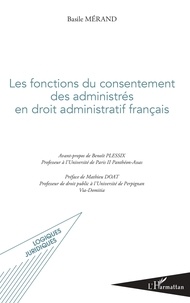 Basile Mérand - Les fonctions du consentement des administrés en droit administratif français.