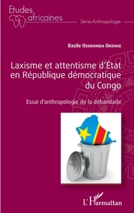 Basile Osokonda - Laxisme et attentisme d'Etat en République démocratique du Congo - Essai d'anthropologie de la débandade.