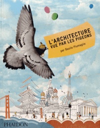 Basile Plumagile - L'architecture vue par les pigeons.