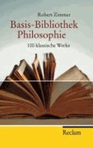 Basis Bibliothek Philosophie - Hundert klassische Werke.