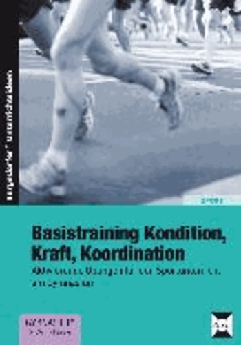 Basistraining Kondition, Kraft, Koordination - Aktivierende Übungen für den Sportunterricht am Gymnasium (5. und 6. Klasse).