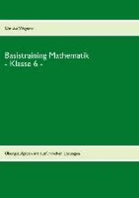 Basistraining Mathematik - Klasse 6 -