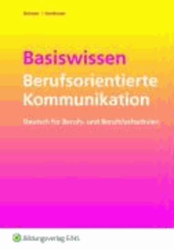 Basiswissen Berufsorientierte Kommunikation - Deutsch für Berufs- und Berufsfachschulen Arbeitsheft.