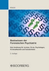 Basiswissen der Forensischen Psychiatrie - Eine Anleitung für Juristen, Ärzte, Psychologen, Kriminalbeamte und Sozialarbeiter.