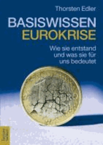 Basiswissen Eurokrise - Wie sie entstand und was sie für uns bedeutet.
