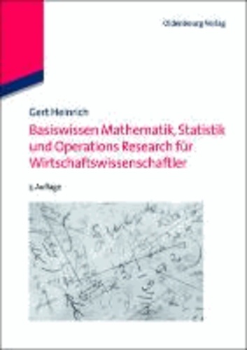 Basiswissen Mathematik, Statistik und Operations Research für Wirtschaftswissenschaftler.