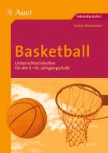 Basketball - Unterrichtseinheiten für die 5.-10. Jahrgangsstufe (5. bis 10. Klasse).
