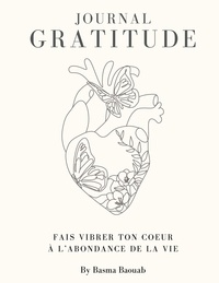 Basma Baouab - Journal de la gratitude - Fait vibrer ton coeur à l'abondance de la vie.