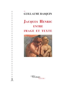 Jacques Henric, entre image et texte