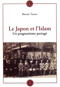 Bassam Tayara - Le Japon et l'Islam - Un pragmatisme partagé.