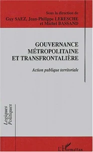 Gouvernance métropolitaine et transfrontalière. Action publique territoriale