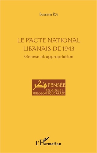 Bassem Rai - La Pacte national libanais de 1943 - Genèse et appropriation.