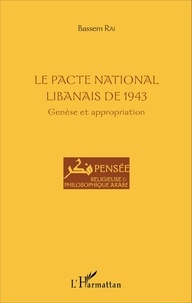 Bassem Rai - La Pacte national libanais de 1943 - Genèse et appropriation.