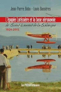 L'épopée Latécoère et la base aéronavale de Saint-Laurent-de-la-Salanque
