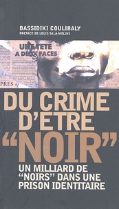 Bassidiki Coulibaly - Du crime d'être "noir" - Un milliard de "Noirs" dans la prison identitaire.