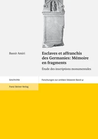 Esclaves et affranchis des Germanies: Mémoire en fragments