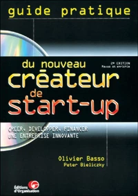 Guide Pratique Du Nouveau Createur De Start-Up. Creer, Developper, Financer Une Entreprise Innovante, Avec Cd-Rom, 2eme Edition