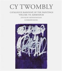 Cy Twombly : catalogue raisonne of the paintings