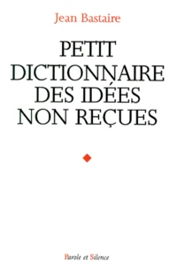 Petit Dictionnaire Des Idees Non Recues