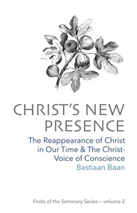  Bastiaan Baan - Christ's New Presence - Fruits of the Seminary, #2.