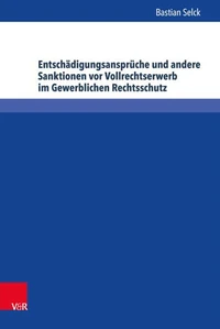 Entschädigungsansprüche und andere Sanktionen vor Vollrechtserwerb im Gewerblichen Rechtsschutz