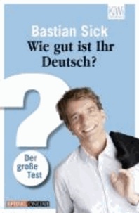 Bastian Sick - Wie gut ist Ihr Deutsch? - Der große Test.