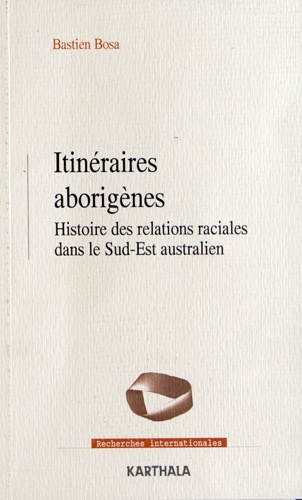 Bastien Bosa - Itinéraires aborigènes - Histoire des relations raciales dans le Sud-Est australien.