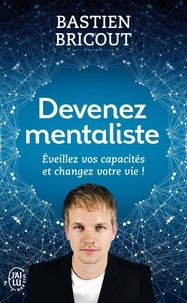 Bastien Bricout - Devenez mentaliste - Eveillez vos capacités et changez votre vie.