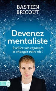 Bastien Bricout - Devenez mentaliste - Eveillez vos capacités et changez votre vie.