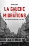 Bastien Cabot - La gauche et les migrations - Une histoire mondiale, XVIIIe - XXIe siècle.