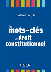 Bastien François - Les mots-clés du droit constitutionnel.
