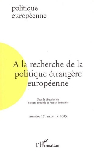 Bastien Irondelle et Franck Petiteville - Politique européenne N° 17, automne 2005 : A la recherche de la politique étrangère européenne.