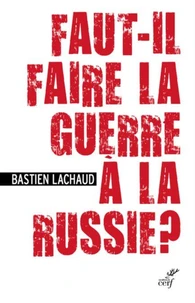 Faut-il faire la guerre à la Russie ?