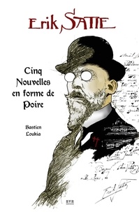 Bastien Loukia - Erik Satie - Cinq nouvelles en forme de poire.