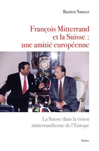 François Mitterrand et la Suisse : une amitié européenne