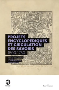 Projets encyclopédiques et circulations des savoirs