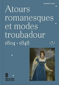 Bastien Salva - Atours romanesques et modes troubadour - 1804-1848.