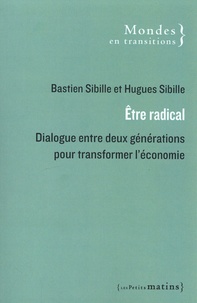 Livre gratuit à lire et à télécharger Etre radical  - Dialogue entre deux générations pour transformer l'économie par Bastien Sibille, Hugues Sibille (Litterature Francaise)  9782363833440
