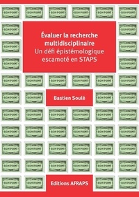 Bastien Soulé - Evaluer la recherche multidisciplinaire - Un défi épistémologique escamoté en STAPS.