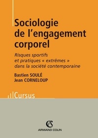 Bastien Soulé et Jean Corneloup - Sociologie de l'engagement corporel - Risques sportifs et pratiques ''extrêmes'' dans la société contemporaine.