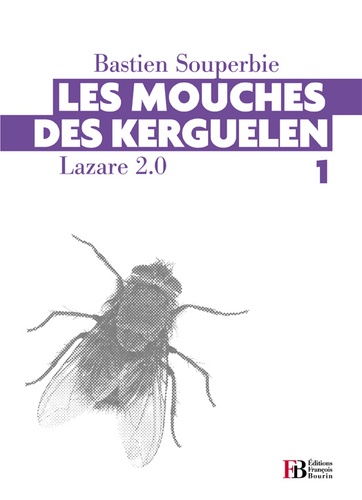 Bastien Souperbie - Lazare 2.0 Tome 1 : Les mouches des Kerguelen.