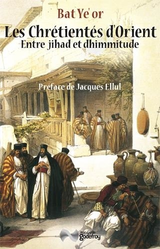  Bat Ye'or - Les chrétientés d'Orient - Entre jihad et dhimmitude VIIe-XXe siècle.