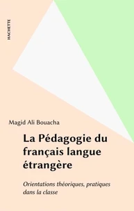 La Pedagogie Du Francais Langue Etrangere. Orientations Theoriques, Pratique Dans La Classe