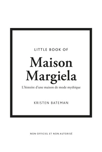 Little Book of Maison Margiela - l'histoire d'une maison de mode mythique