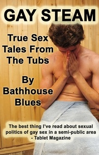  Bathhouse Blues - Gay Steam: True Sex Tales from the Tubs.