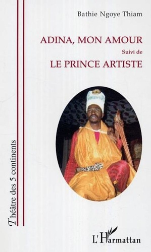 Bathie Ngoye Thiam - Adina, mon amour - Suivi de - Le prince artiste.